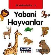 Yabani Hayvanlar / İlk Kelimelerim -3 - Çamlıca Çocuk Yayınları