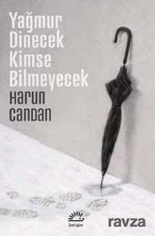 Yağmur Dinecek Kimse Bilmeyecek - İletişim Yayınları