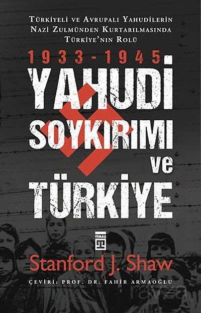 Yahudi Soykırımı ve Türkiye / Yahudiler Nazi Zulmünden Nasıl Kurtarıldı? - Timaş Yayınları
