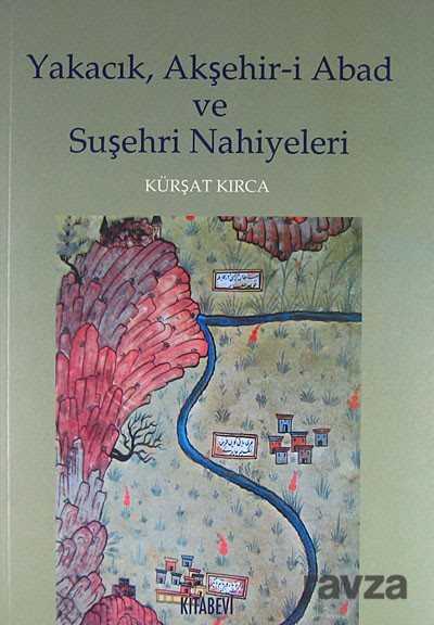 Yakacık, Akşehir-i Abad ve Suşehri Nahiyeleri - Kitabevi Yayıncılık