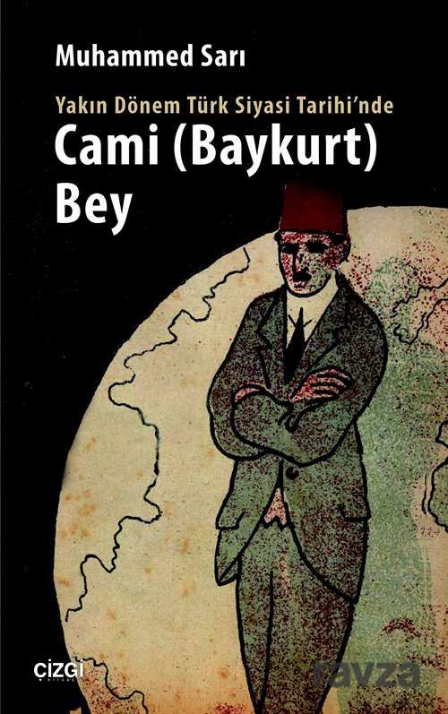 Yakın Dönem Türk Siyasi Tarihi'nde Cami (Baykurt) Bey - Çizgi Kitabevi