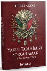 Yakın Tarihimizi Sorgulamak - İslâmbol Yayınları