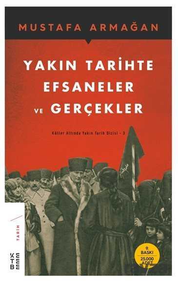 Yakın Tarihte Efsaneler ve Gerçekler - Ketebe Yayınevi