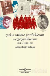 Yakın Tarihte Gördüklerim ve Geçirdiklerim Cilt I:1888-1918 - İş Bankası Yayınları