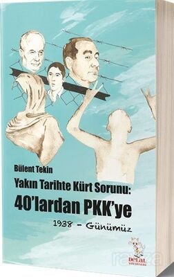 Yakın Tarihte Kürt Sorunu : 40'lardan Pkk'ye 1938- Günümüz - 1