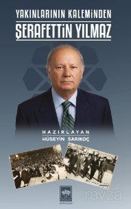 Yakınlarının Kaleminden Şerafettin Yılmaz - 1