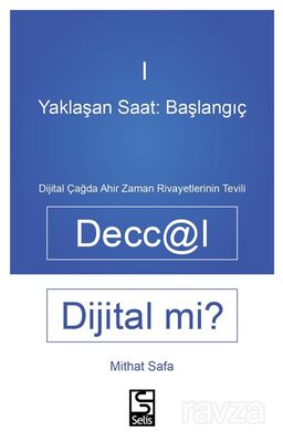 Yaklaşan Saat: Başlangıç Deccal Dijital Mi? Dijital Çağda Ahirzaman Rivayetlerinin Tevili - 1