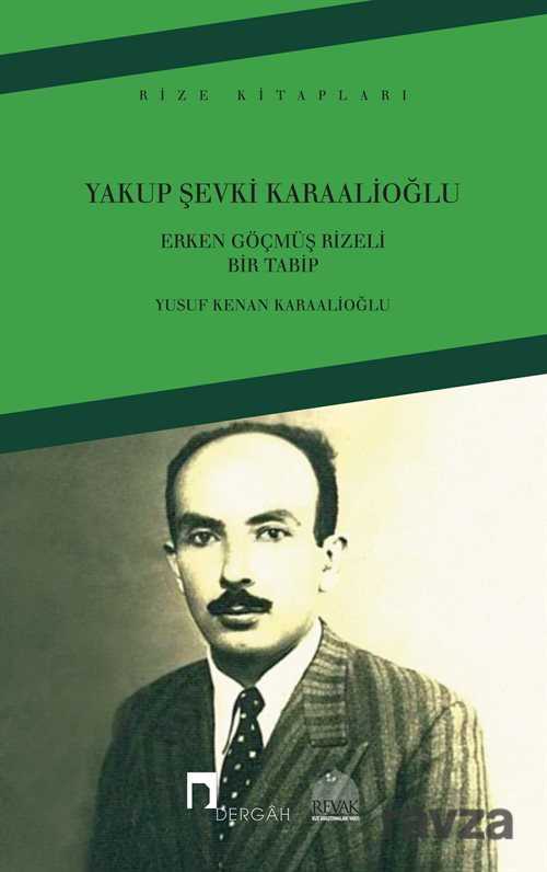 Yakup Şevki Karaalioğlu Erken Göçmüş Rizeli Bir Tabip - Dergah Yayınları