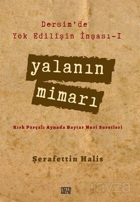 Yalanın Mimarı / Dersim'de Yok Edilişin İnşası 1 - 1