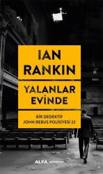 Yalanlar Evinde / Bir Dedektif John Rebus Polisiyesi 22 - Alfa Yayınları