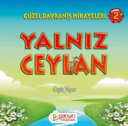Yalnız Ceylan / Güzel Davranış Hikayeleri 2 - Pırıltı Kitapları