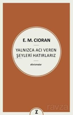 Yalnızca Acı Veren Şeyleri Hatırlarız - Aforizmalar - 1