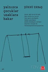 Yalnızca Çocuklar Uzaklara Bakar - Kırmızı Kedi Yayınevi