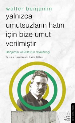 Yalnızca Umutsuzların Hatrı İçin Bize Umut Verilmiştir-Walter Benjamin - 1