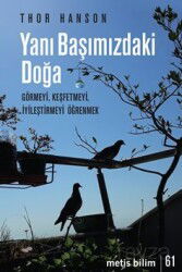 Yanı Başımızdaki Doğa / Görmeyi, Keşfetmeyi, İyileştirmeyi Öğrenmek - Metis Yayınları