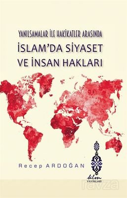 Yanılsamalar İle Hakikatler Arasında İslam'da Siyaset ve İnsan Hakları - 1