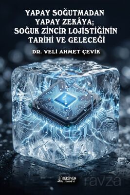 Yapay Soğutmadan Yapay Zekaya; Soğuk Zincir Lojistiğinin Tarihi ve Geleceği - 1