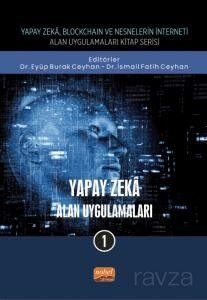 Yapay Zeka - Alan Uygulamaları 1 / Yapay Zeka, Blockchain ve Nesnelerin İnterneti Kitap Serisi - 1