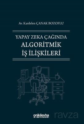 Yapay Zeka Çağında Algoritmik İş İlişkileri - 1