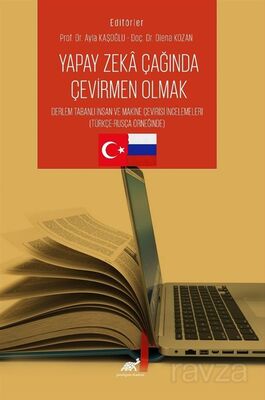 Yapay Zeka Çağında Çevirmen Olmak Derleme Tabanlı İnsan ve Makine Çevirisi İncelemeleri (Türkçe-Rusç - 1