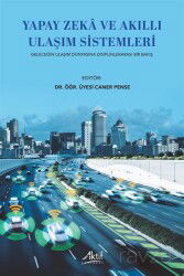 Yapay Zeka ve Akıllı Ulaşım Sistemleri Geleceğin Ulaşım Dünyasına Disiplinlerarası Bir Bakış - Aktif Yayınevi