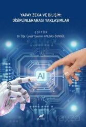 Yapay Zeka ve Bilişim Disiplinlerarası Yaklaşımlar - Paradigma Akademi Yayınları