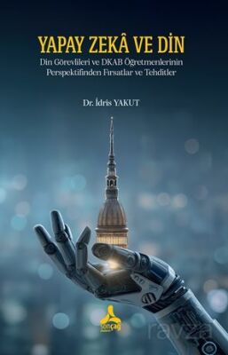 Yapay Zeka Ve Din Din Görevlileri Ve Dkab Öğretmenlerinin Perspektifinden Fırsatlar Ve Tehditler - 1