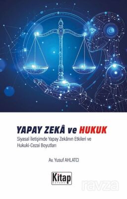 Yapay Zeka ve Hukuk Siyasal İletişimde Yapay Zekanın Etkileri ve Hukuki Cezai Boyutları - 1