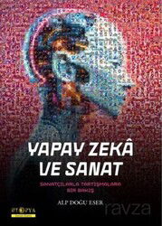 Yapay Zeka ve Sanat / Sanatçılarla Tartışmalara Bir Bakış - Ütopya Yayınevi