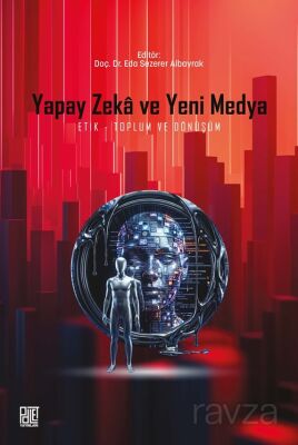 Yapay Zeka ve Yeni Medya: Etik, Toplum Ve Dönüşüm - 1