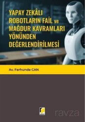 Yapay Zekalı Robotların Fail ve Mağdur Kavramları Yönünden Değerlendirilmesi - Adalet Yayınevi