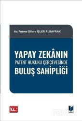 Yapay Zekanın Patent Hukuku Çerçevesinde Buluş Sahipliği - Adalet Yayınevi