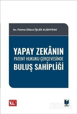Yapay Zekanın Patent Hukuku Çerçevesinde Buluş Sahipliği - 1