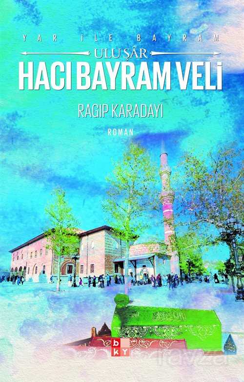 Yar İle Bayram Ulu Şar Hacı Bayram Veli - 1