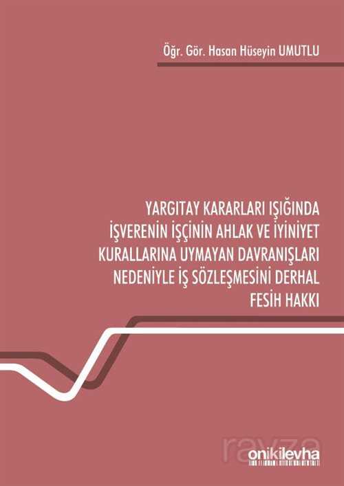 Yargıtay Kararları Işığında İşverenin İşçinin Ahlak ve İyiniyet Kurallarına Uymayan Davranışları Ned - 1