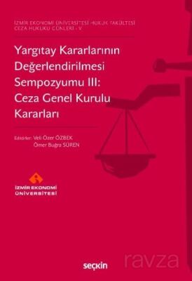 Yargıtay Kararlarının Değerlendirilmesi Sempozyumu III: Ceza Genel Kurulu Kararları - 1