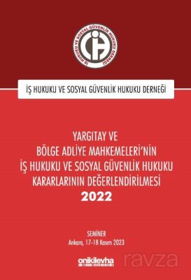 Yargıtay ve Bölge Adliye Mahkemeleri'nin İş Hukuku ve Sosyal Güvenlik Hukuku Kararlarının Değerlendi - 1