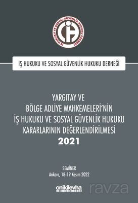 Yargıtay ve Bölge Adliye Mahkemeleri'nin İş Hukuku ve Sosyal Güvenlik Hukuku Kararlarının Değerlendi - 1