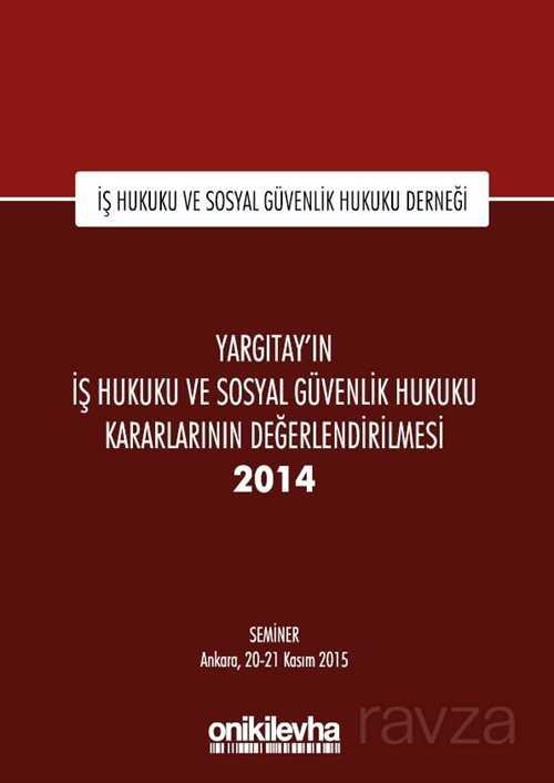 Yargıtay'ın İş Hukuku ve Sosyal Güvenlik Hukuku Kararlarının Değerlendirilmesi Semineri 2014 - 1