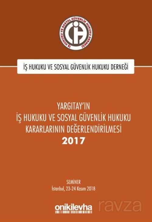 Yargıtay'ın İş Hukuku ve Sosyal Güvenlik Hukuku Kararlarının Değerlendirilmesi Semineri 2017 YAZAR:İ - 1