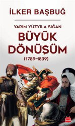 Yarım Yüzyıla Sığan Büyük Dönüşüm (1789-1839) - Kırmızı Kedi Yayınevi