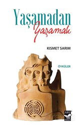 Yaşamadan Yaşamak - Arı Sanat Yayınevi