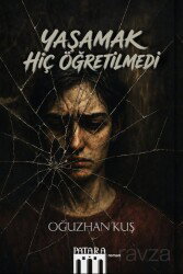 Yaşamak Hiç Öğretilmedi - Patara Kitap