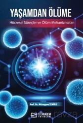 Yaşamdan Ölüme: Hücresel Süreçler ve Ölüm Mekanizmaları - Efe Akademi Yayınları