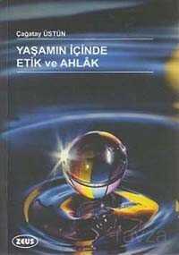 Yaşamın İçinde Etik ve Ahlak - 1