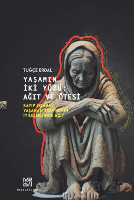 Yaşamın İki Yüzü: Ağıt ve Ötesi Kayıp Sonrası Yaşanan Travmanın İyileşmesinde Ağıt - 1