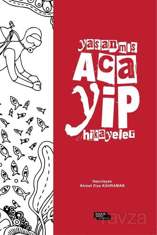 Yaşanmış Acayip Hikayeler - İnsan ve Hayat Kitaplığı