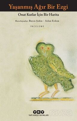 Yaşanmış Ağır Bir Ezgi - Onat Kutlar İçin Bir Harita - 1