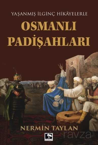 Yaşanmış İlginç Hikayelerle Osmanlı Padişahları - Çınaraltı Yayın Dağıtım