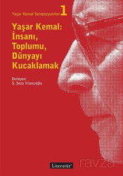 Yaşar Kemal: İnsanı, Toplumu, Dünyayı Kucaklamak - Literatür Yayınları